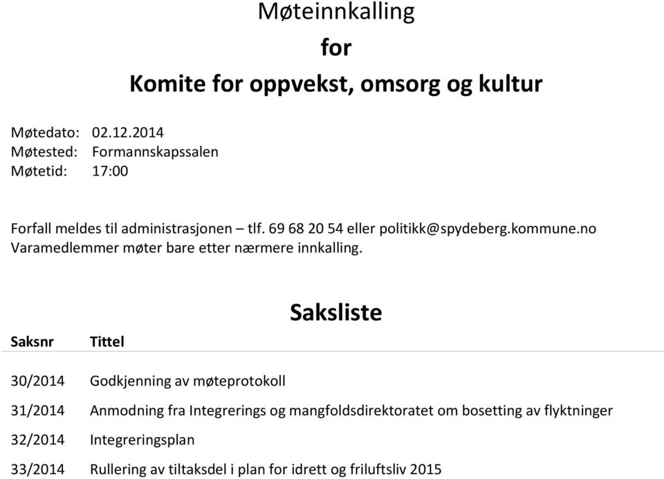 administrasjonen tlf. 69 68 20 54 eller politikk@spydeberg.kommune.no Varamedlemmer møter bare etter nærmere innkalling.