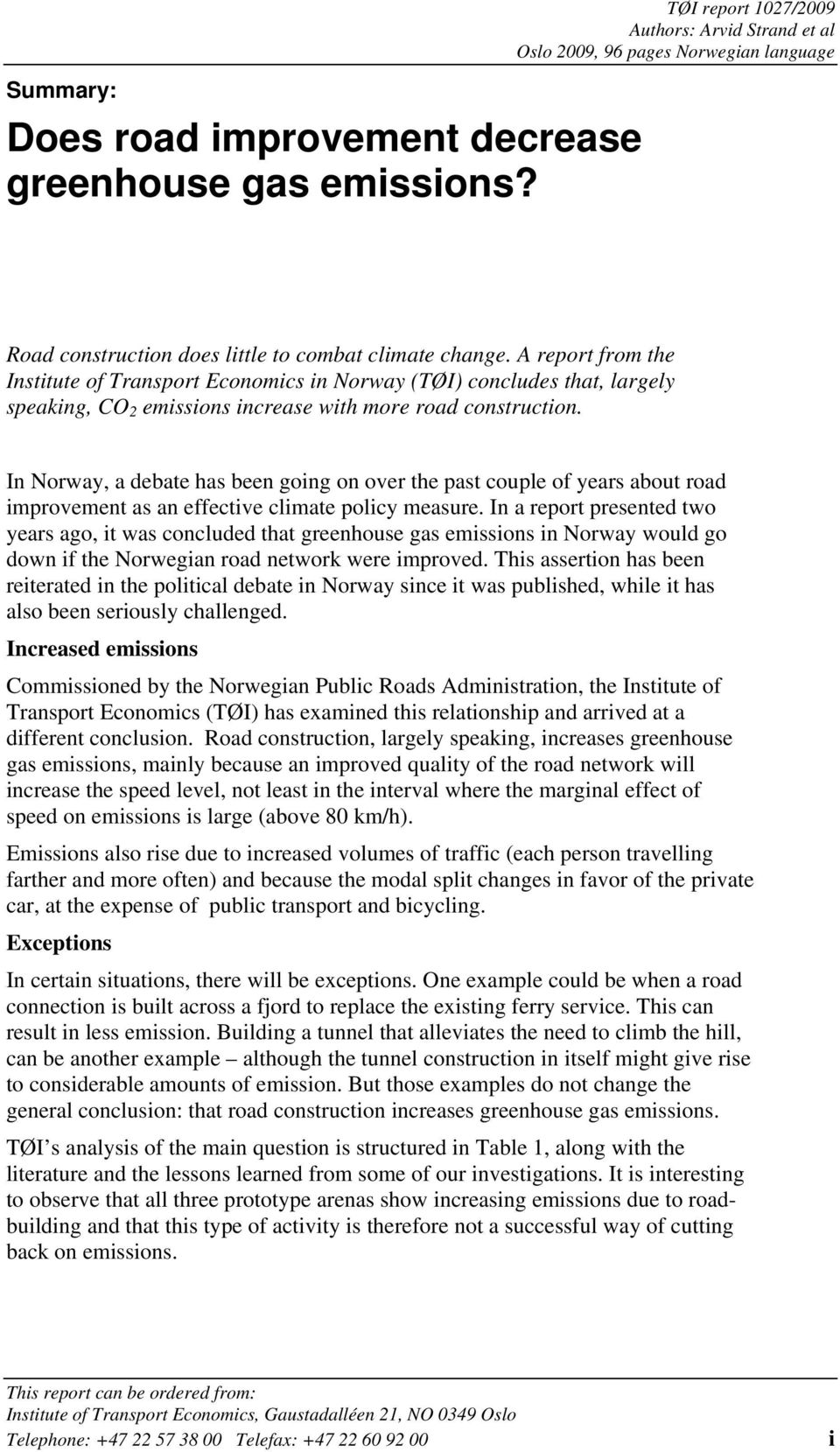 A report from the Institute of Transport Economics in Norway (TØI) concludes that, largely speaking, CO 2 emissions increase with more road construction.