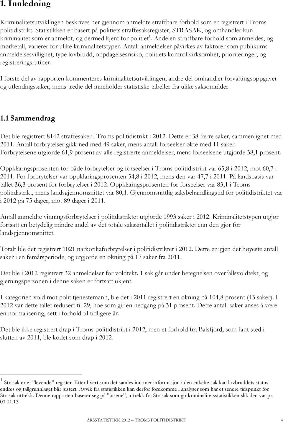 Andelen straffbare forhold som anmeldes, og mørketall, varierer for ulike kriminalitetstyper.