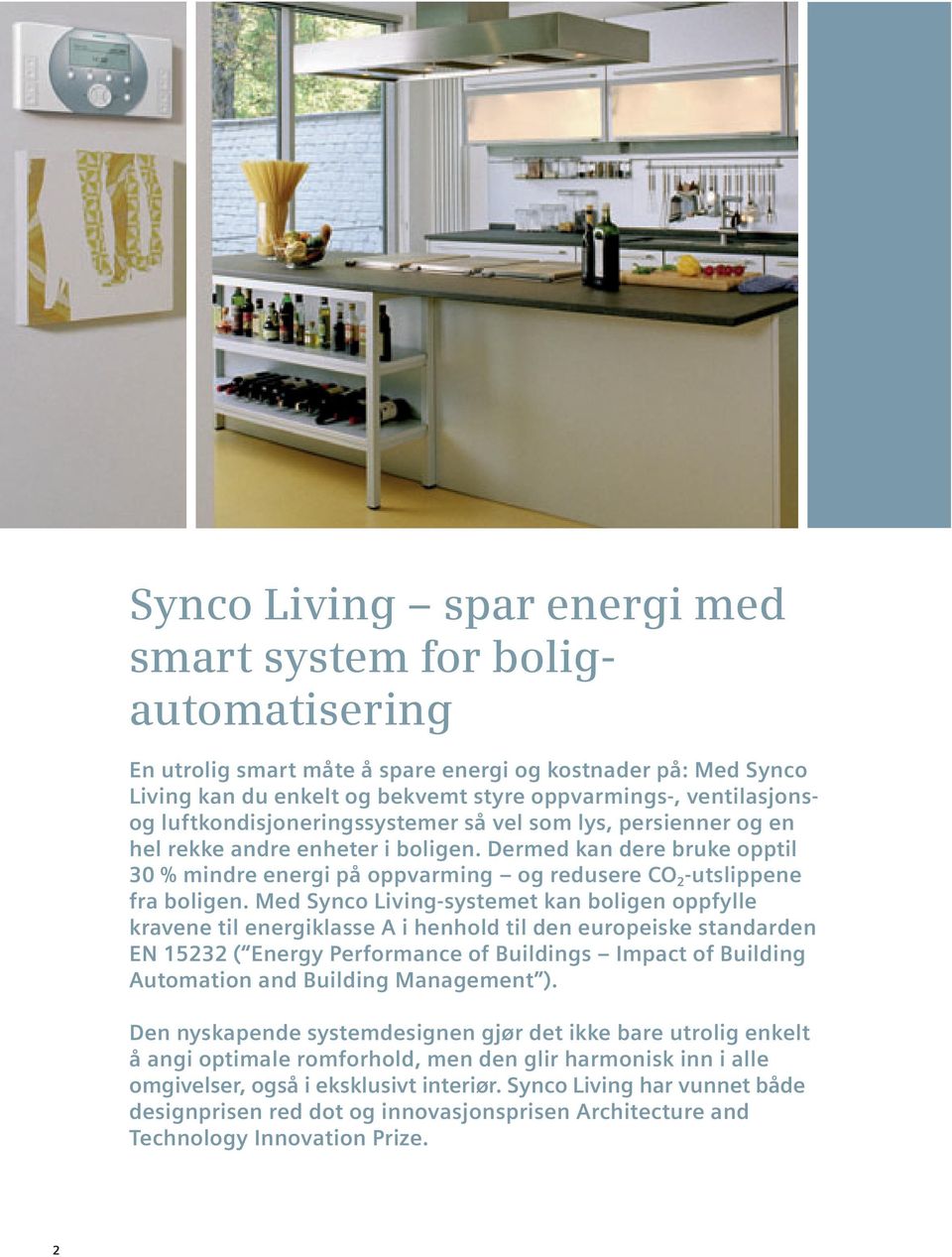 Med Synco Living-systemet kan boligen oppfylle kravene til energiklasse A i henhold til den europeiske standarden EN 15232 ( Energy Performance of Buildings Impact of Building Automation and Building