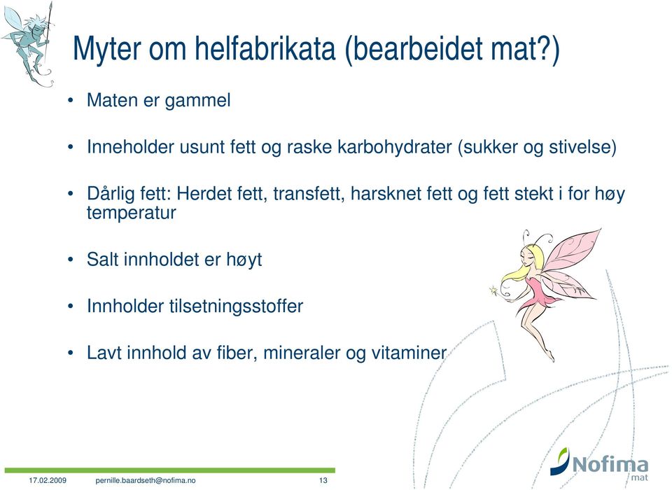 Dårlig fett: Herdet fett, transfett, harsknet fett og fett stekt i for høy temperatur