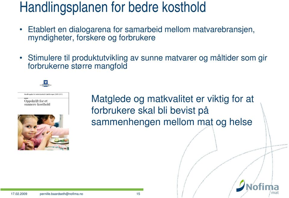 matvarer og måltider som gir forbrukerne større mangfold Matglede og matkvalitet er viktig