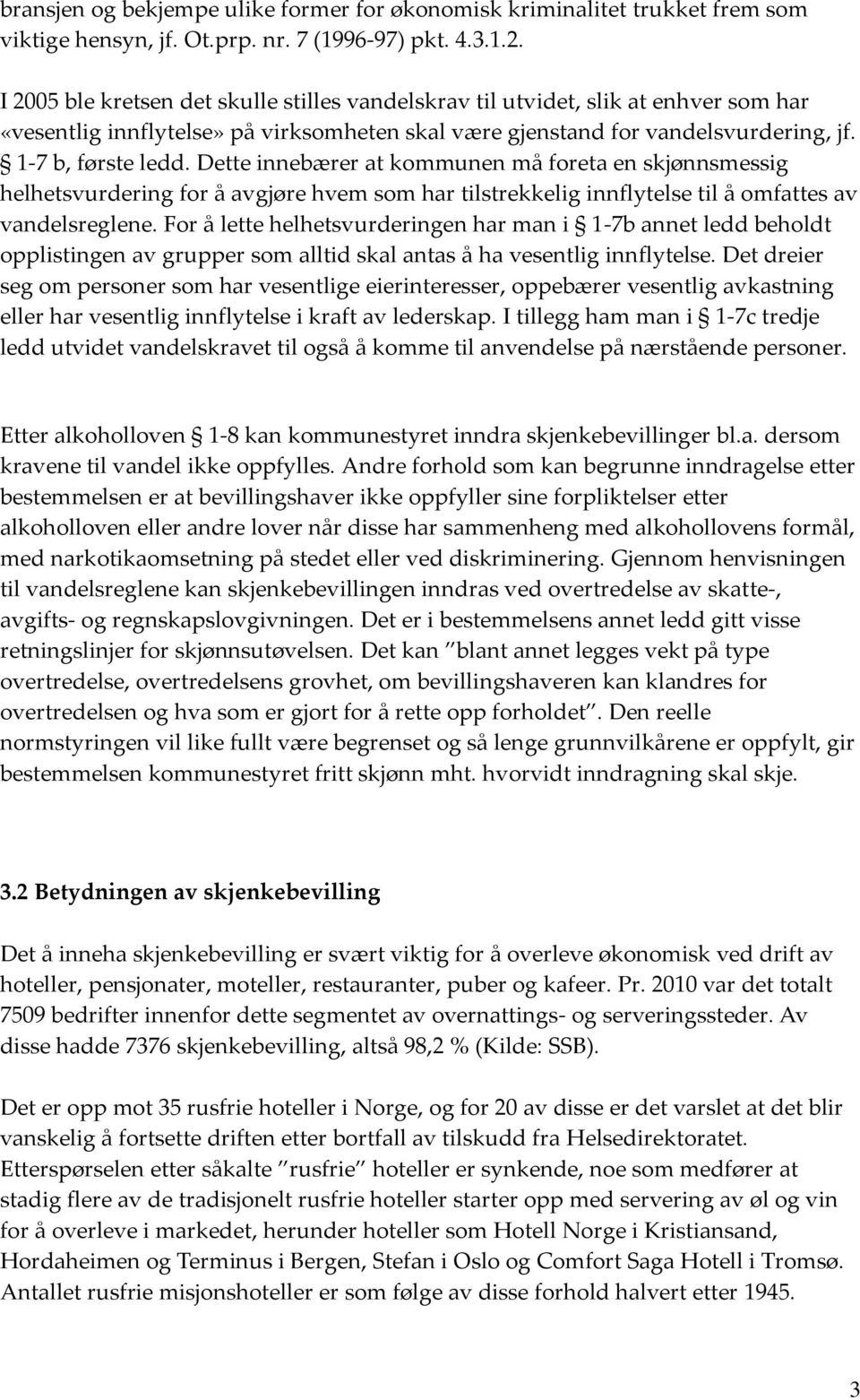 Dette innebærer at kommunen må foreta en skjønnsmessig helhetsvurdering for å avgjøre hvem som har tilstrekkelig innflytelse til å omfattes av vandelsreglene.