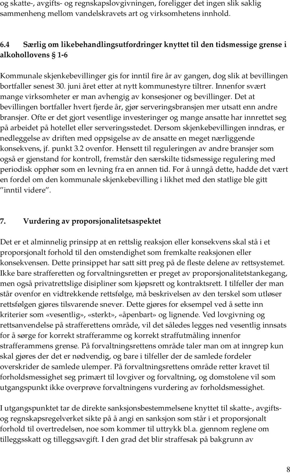 30. juni året etter at nytt kommunestyre tiltrer. Innenfor svært mange virksomheter er man avhengig av konsesjoner og bevillinger.