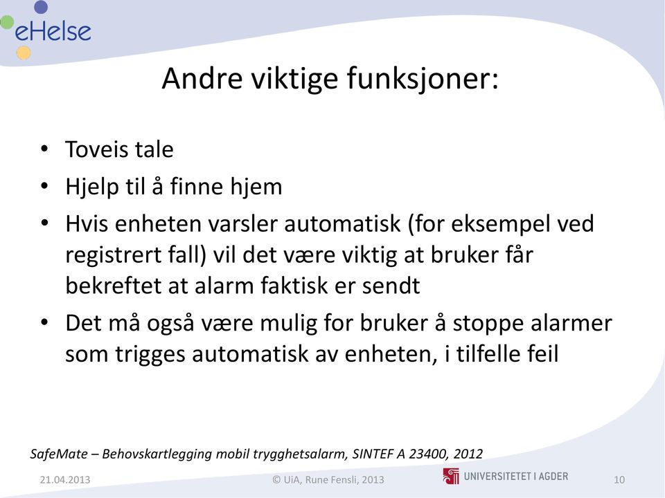 Det må også være mulig for bruker å stoppe alarmer som trigges automatisk av enheten, i tilfelle feil