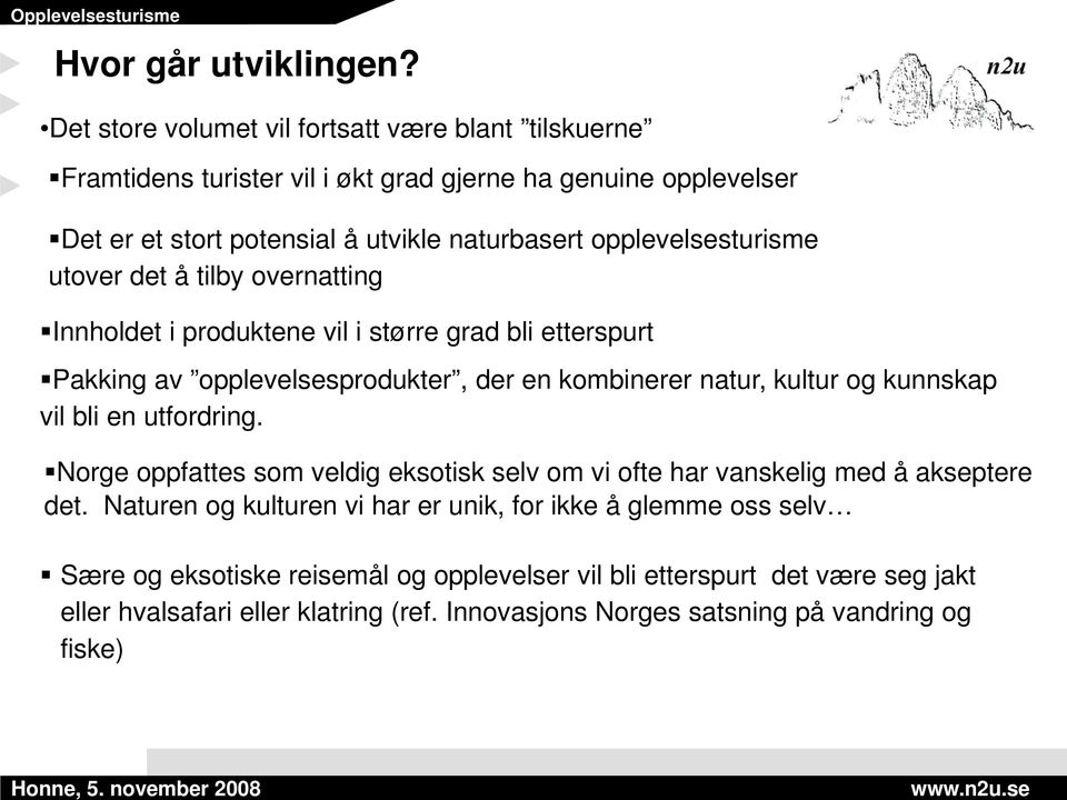 opplevelsesturisme utover det å tilby overnatting Innholdet i produktene vil i større grad bli etterspurt Pakking av opplevelsesprodukter, der en kombinerer natur, kultur og