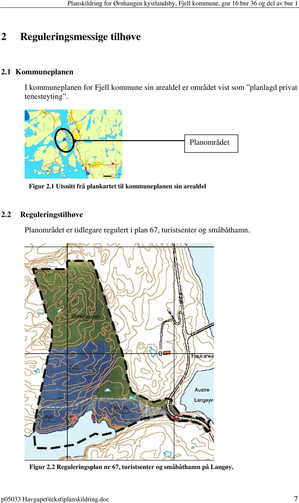 tenesteyting. Planområdet Figur 2.1 Utsnitt frå plankartet til kommuneplanen sin arealdel 2.