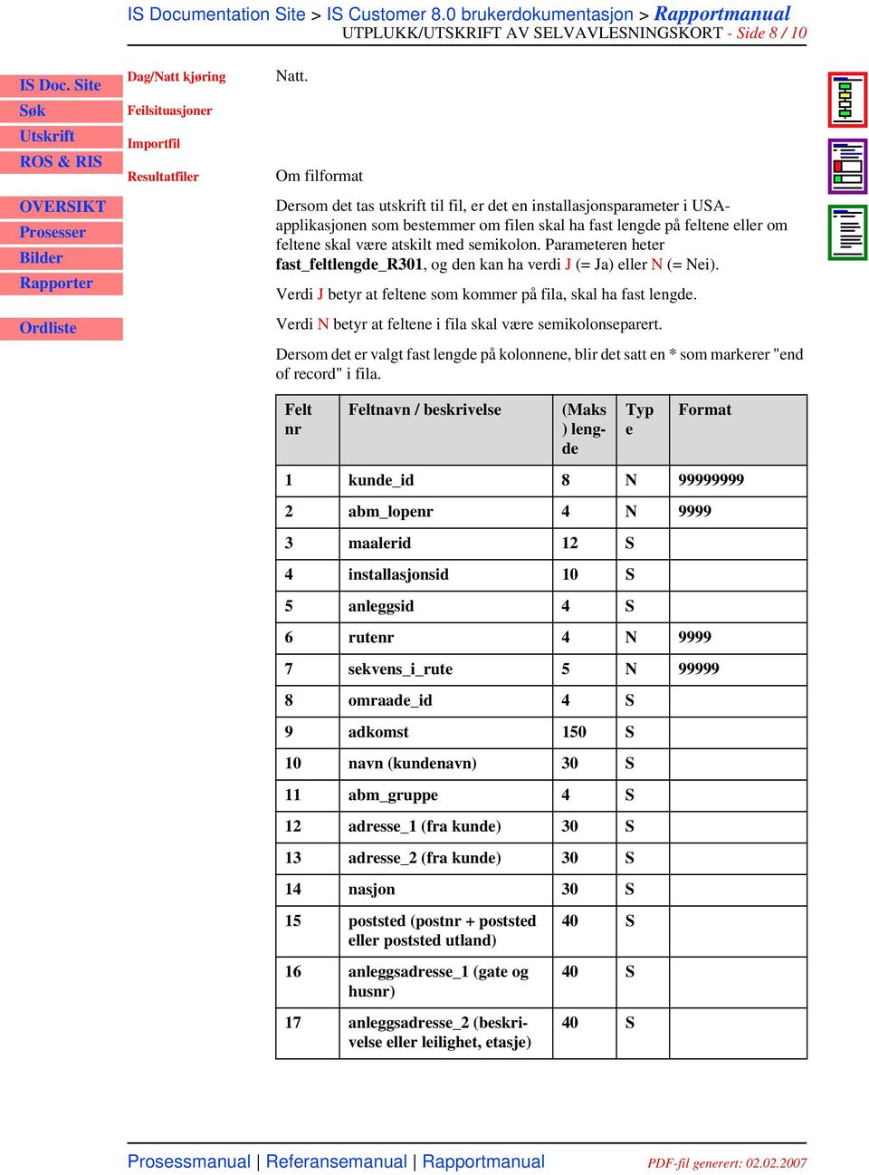 semikolon. Parameteren heter fast_feltlengde_r301, og den kan ha verdi J (= Ja) eller N (= Nei). Verdi J betyr at feltene som kommer på fila, skal ha fast lengde.