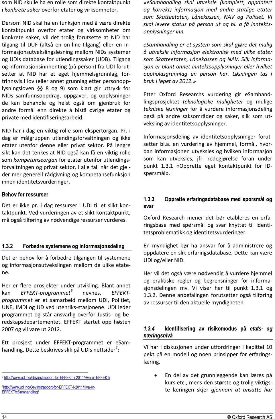 en informasjonsutvekslingsløsning mellom NIDs systemer og UDIs database for utlendingssaker (UDB).