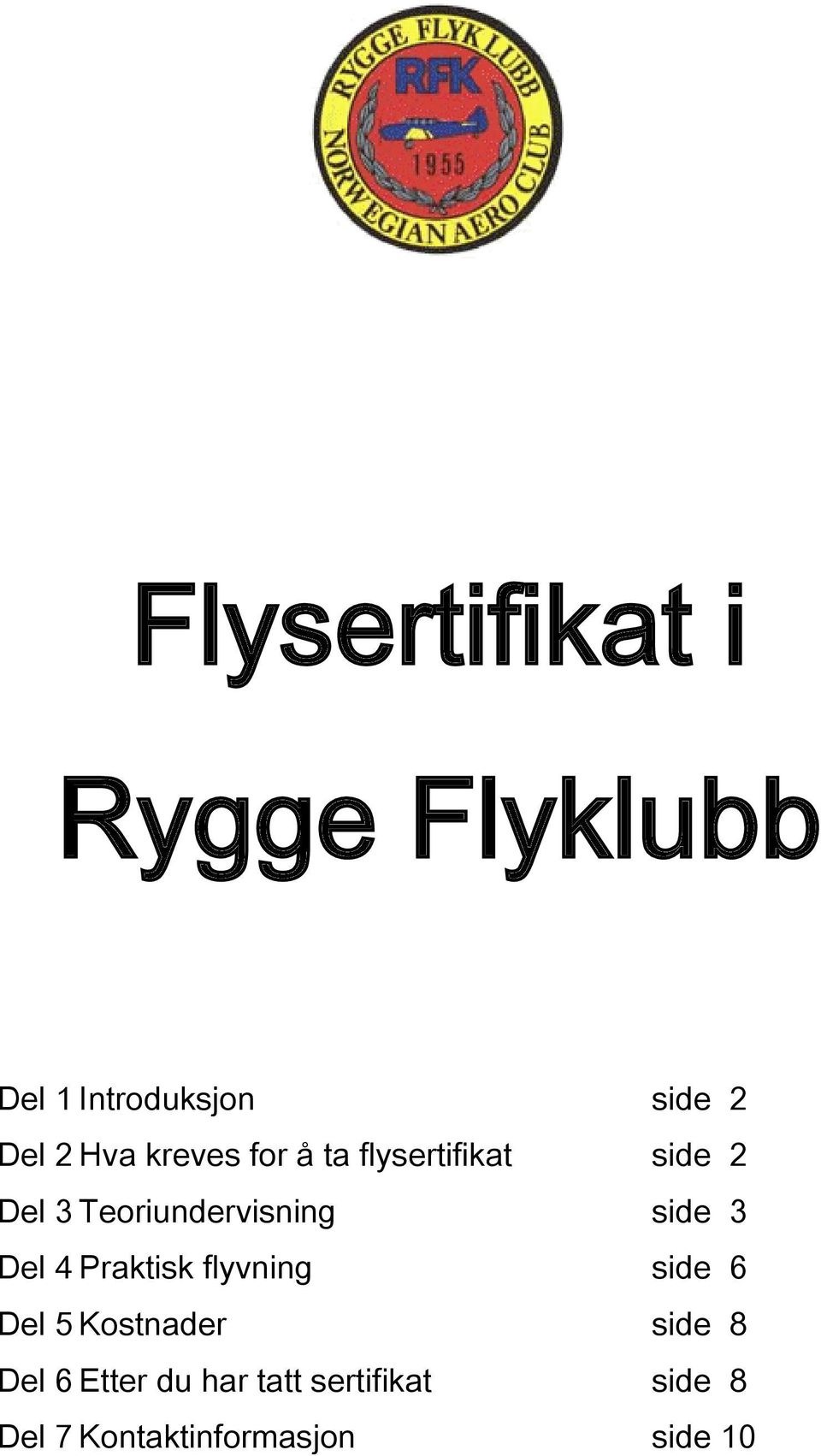 Del 4 Praktisk flyvning side 6 Del 5 Kostnader side 8 Del 6