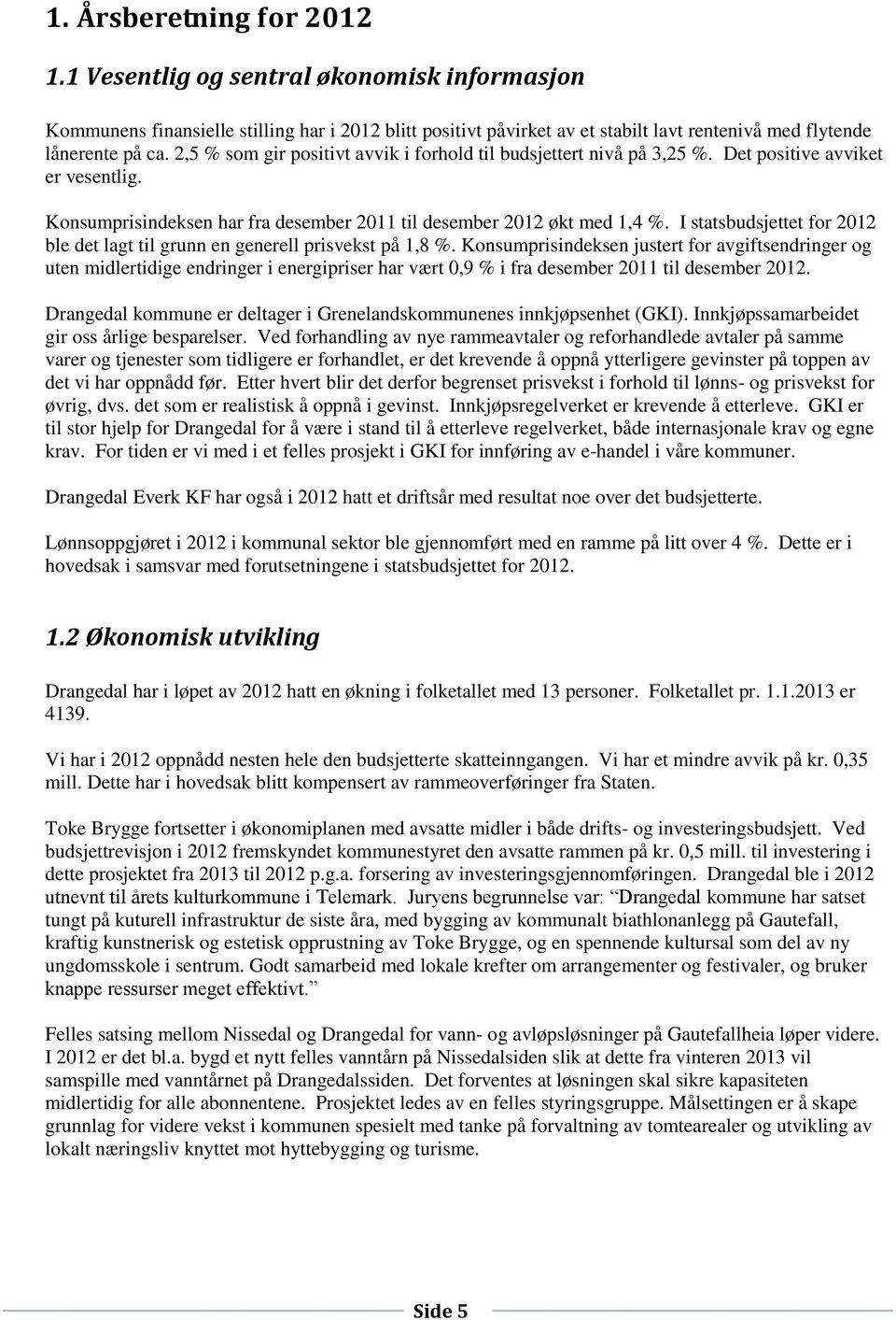 I statsbudsjettet for 2012 ble det lagt til grunn en generell prisvekst på 1,8 %.