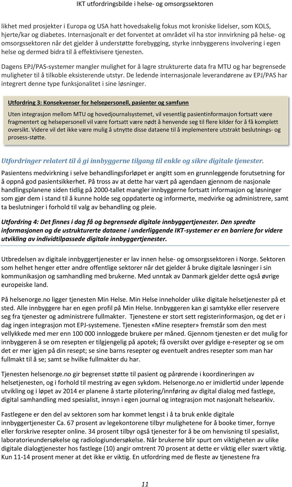 til å effektivisere tjenesten. Dagens EPJ/PAS-systemer mangler mulighet for å lagre strukturerte data fra MTU og har begrensede muligheter til å tilkoble eksisterende utstyr.