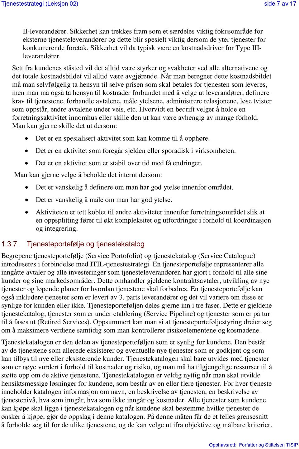 Sikkerhet vil da typisk være en kostnadsdriver for Type IIIleverandører.