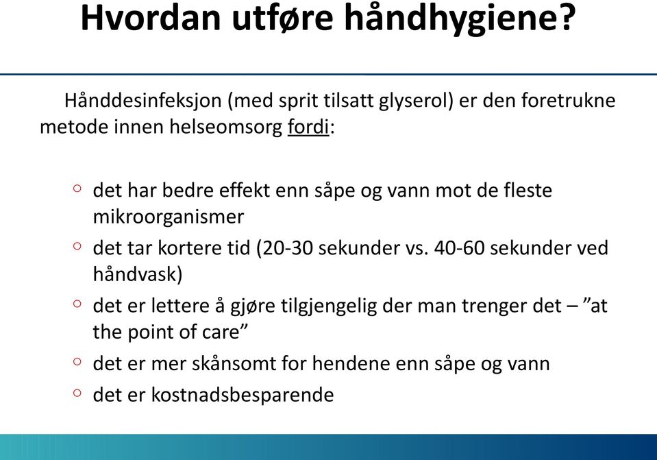 bedre effekt enn såpe g vann mt de fleste mikrrganismer det tar krtere tid (20-30 sekunder vs.