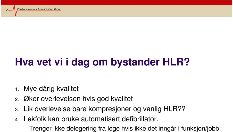 Lik overlevelse bare kompresjoner og vanlig HLR?? 4.