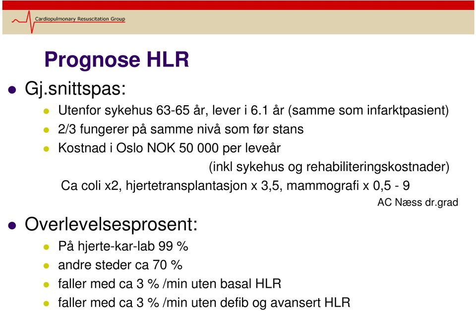 (inkl sykehus og rehabiliteringskostnader) Ca coli x2, hjertetransplantasjon x 3,5, mammografi x 0,5-9