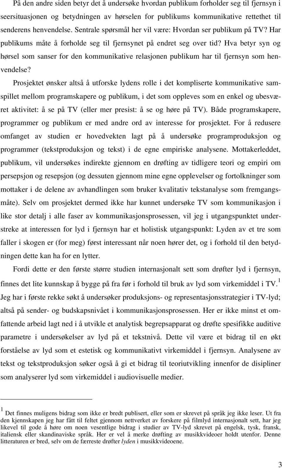 Hva betyr syn og hørsel som sanser for den kommunikative relasjonen publikum har til fjernsyn som henvendelse?