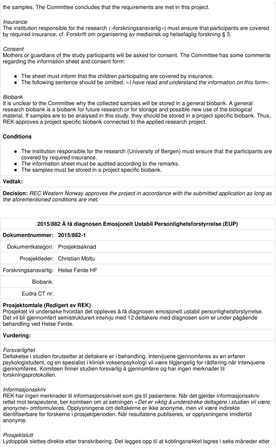 Forskrift om organisering av medisinsk og helsefaglig forskning 3. Consent Mothers or guardians of the study participants will be asked for consent.