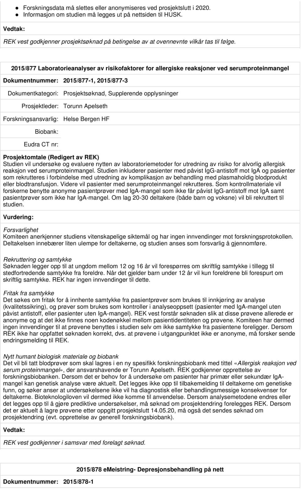 2015/877 Laboratorieanalyser av risikofaktorer for allergiske reaksjoner ved serumproteinmangel Dokumentnummer: 2015/877-1, 2015/877-3 Prosjektsøknad, Supplerende opplysninger Prosjektleder: Torunn