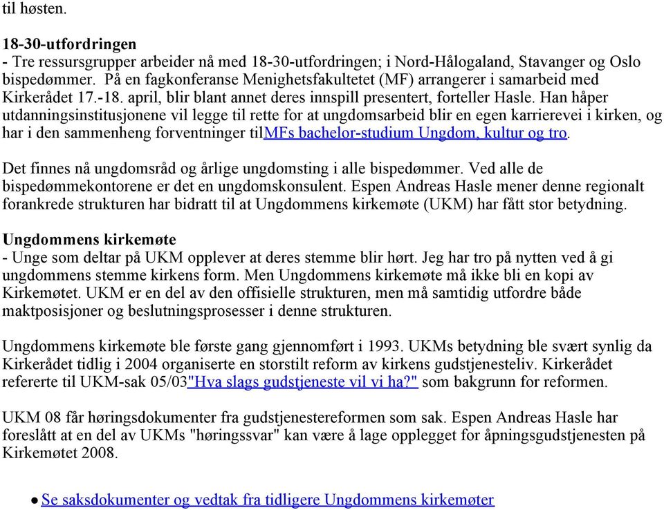 Han håper utdanningsinstitusjonene vil legge til rette for at ungdomsarbeid blir en egen karrierevei i kirken, og har i den sammenheng forventninger til MFs bachelor-studium Ungdom, kultur og tro.