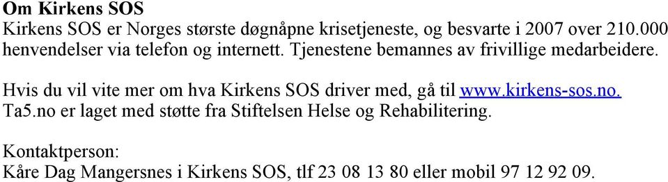 Hvis du vil vite mer om hva Kirkens SOS driver med, gå til www.kirkens-sos.no. Ta5.