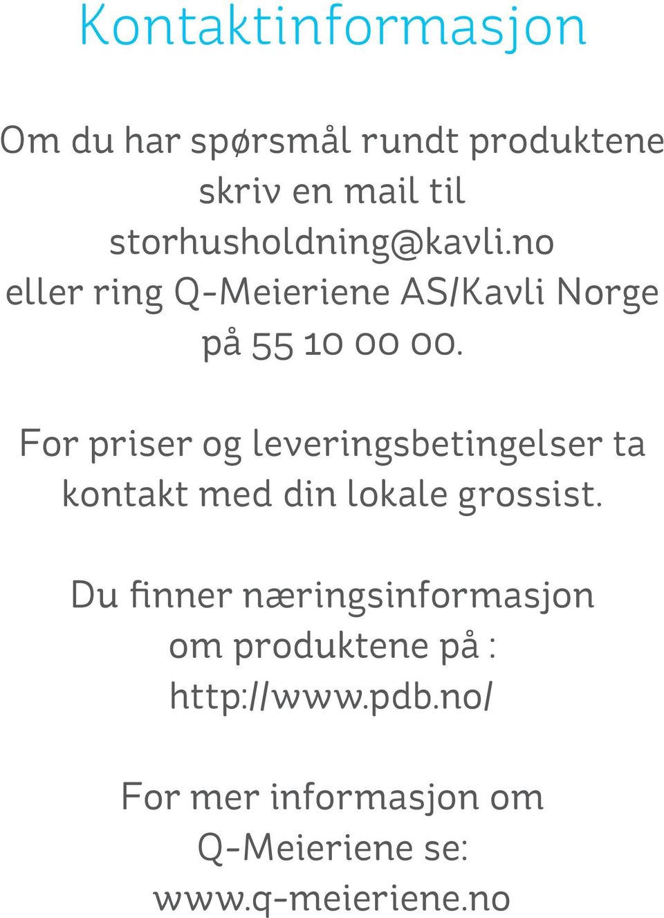 For priser og leveringsbetingelser ta kontakt med din lokale grossist.