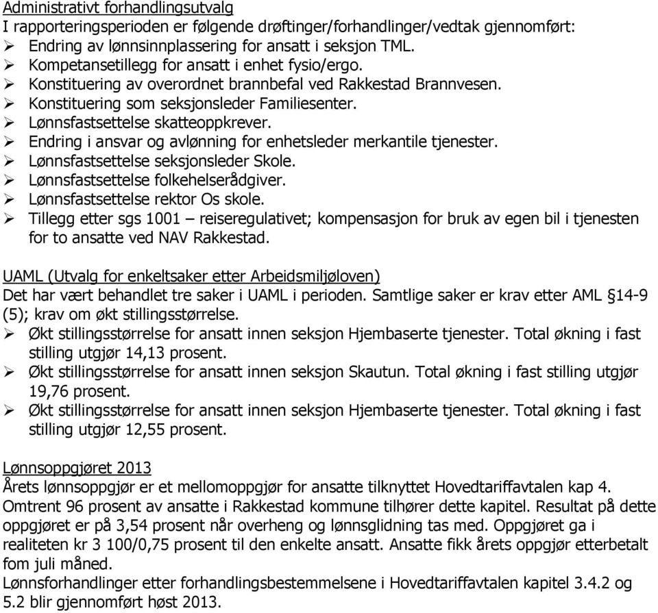 Endring i ansvar og avlønning for enhetsleder merkantile tjenester. Lønnsfastsettelse seksjonsleder Skole. Lønnsfastsettelse folkehelserådgiver. Lønnsfastsettelse rektor Os skole.