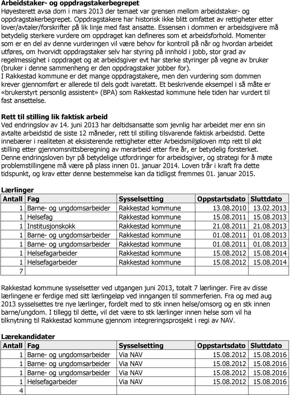 Essensen i dommen er arbeidsgivere må betydelig sterkere vurdere om oppdraget kan defineres som et arbeidsforhold.