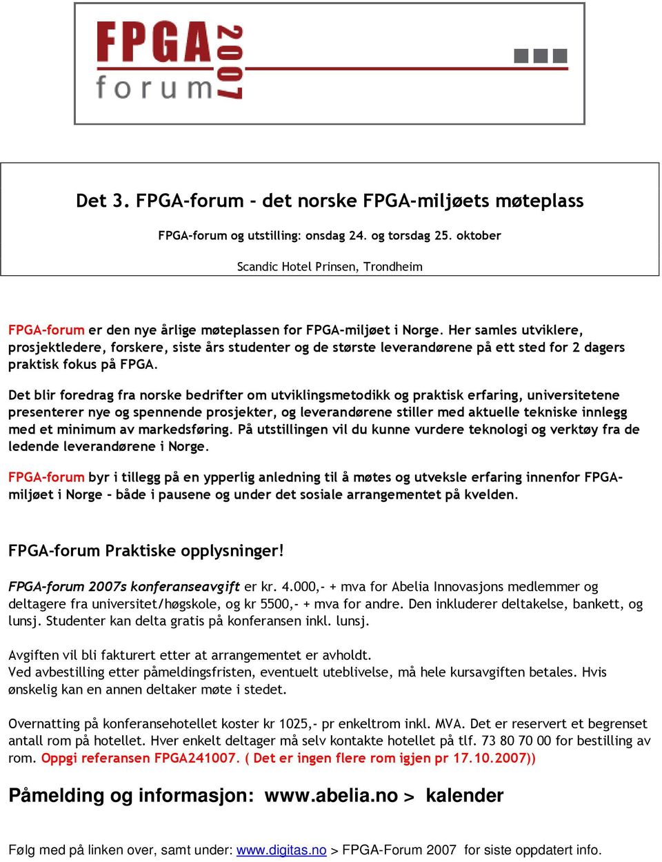 Her samles utviklere, prosjektledere, forskere, siste års studenter og de største leverandørene på ett sted for 2 dagers praktisk fokus på FPGA.