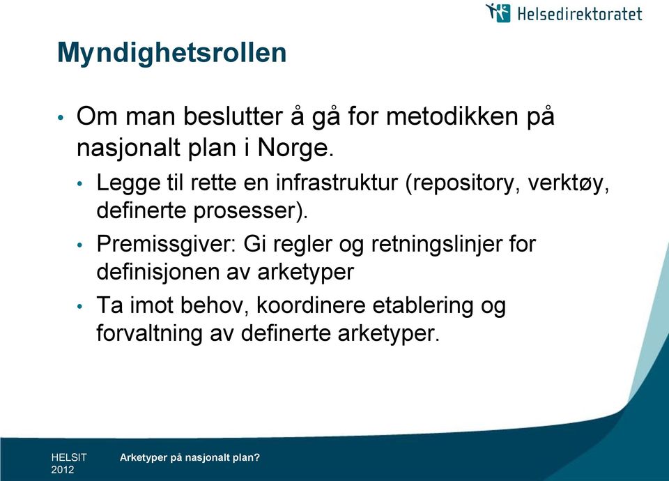 Legge til rette en infrastruktur (repository, verktøy, definerte prosesser).