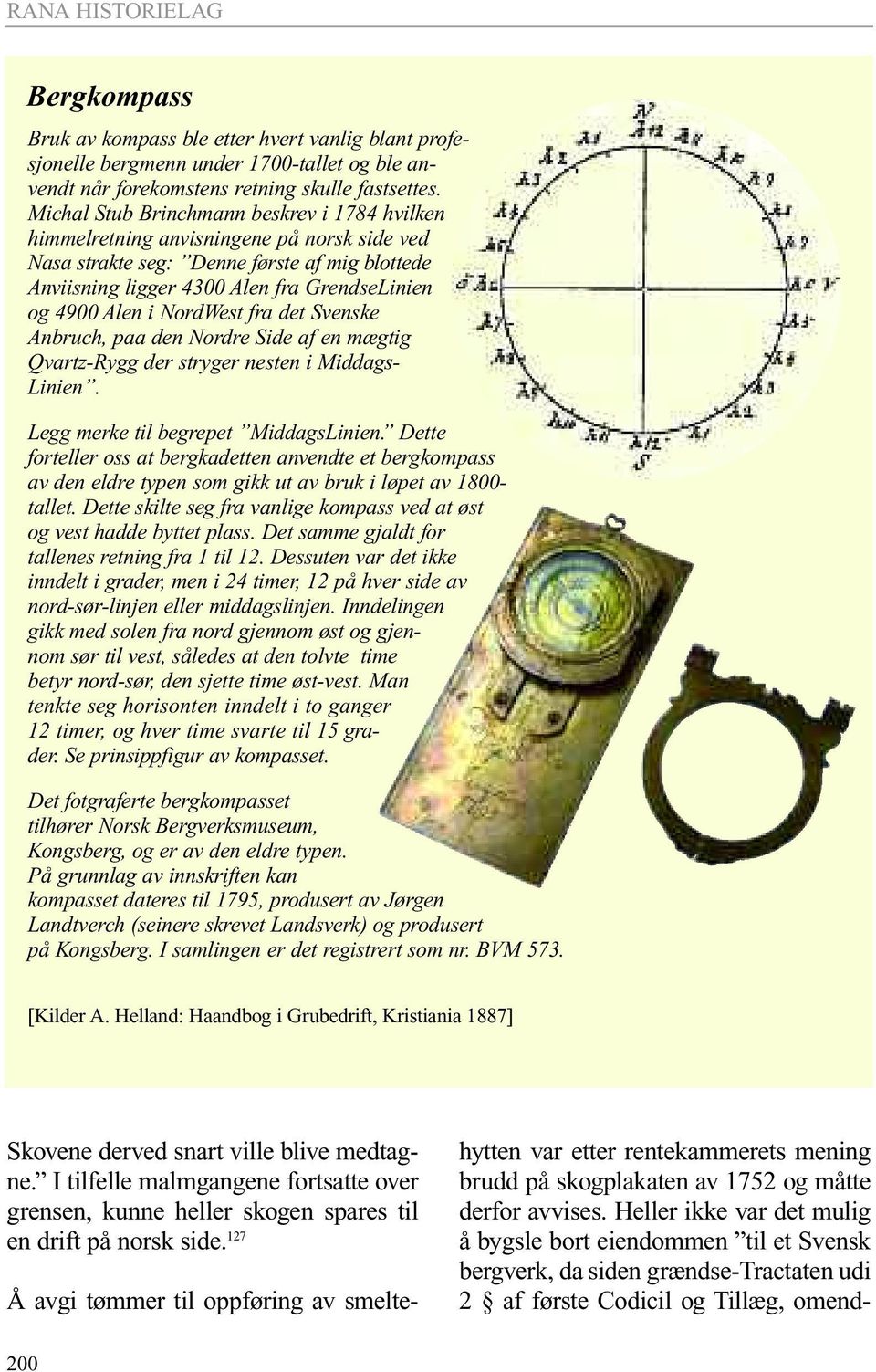 NordWest fra det Svenske Anbruch, paa den Nordre Side af en mægtig Qvartz-Rygg der stryger nesten i Middags- Linien. Legg merke til begrepet MiddagsLinien.