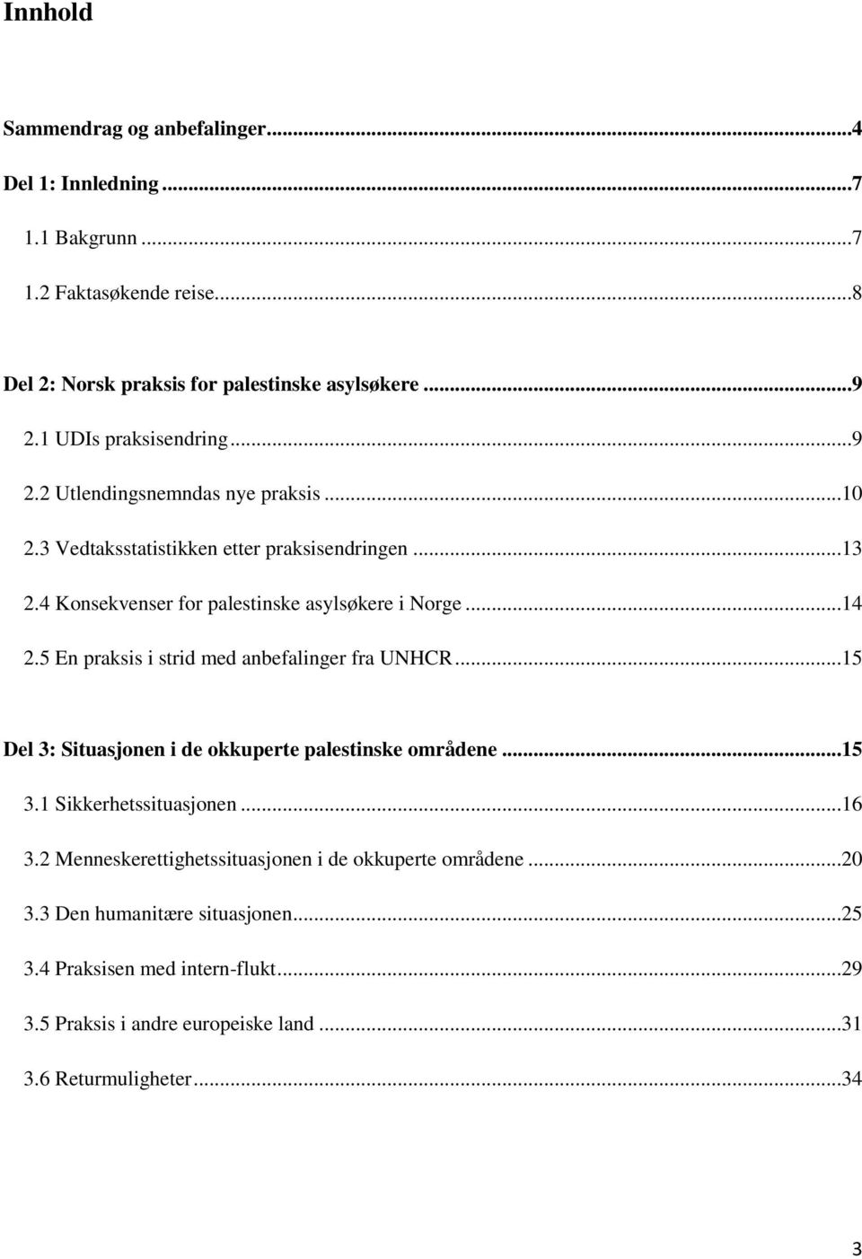 ..14 2.5 En praksis i strid med anbefalinger fra UNHCR...15 Del 3: Situasjonen i de okkuperte palestinske områdene...15 3.1 Sikkerhetssituasjonen...16 3.