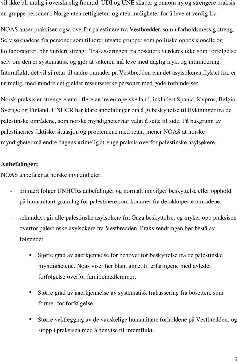 Selv søknadene fra personer som tilhører utsatte grupper som politiske opposisjonelle og kollaboratører, blir vurdert strengt.