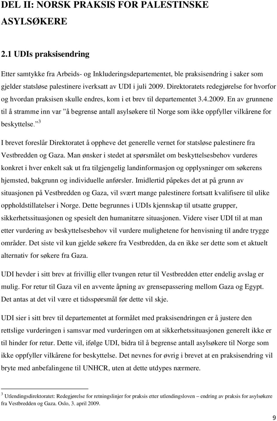 Direktoratets redegjørelse for hvorfor og hvordan praksisen skulle endres, kom i et brev til departementet 3.4.2009.