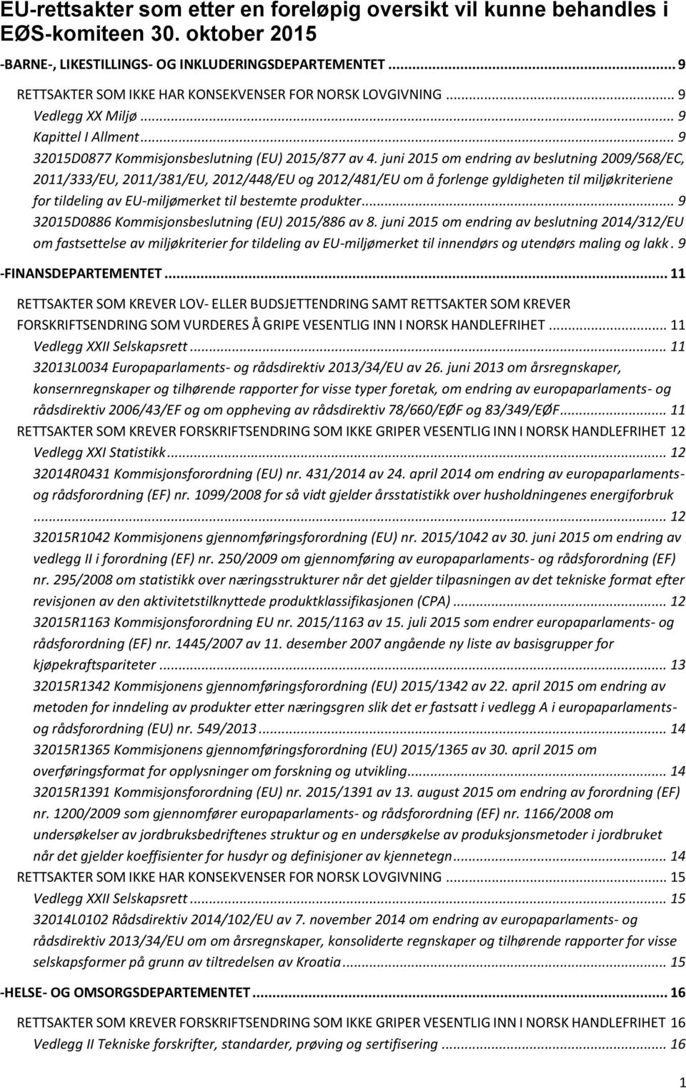 juni 2015 om endring av beslutning 2009/568/EC, 2011/333/EU, 2011/381/EU, 2012/448/EU og 2012/481/EU om å forlenge gyldigheten til miljøkriteriene for tildeling av EU-miljømerket til bestemte