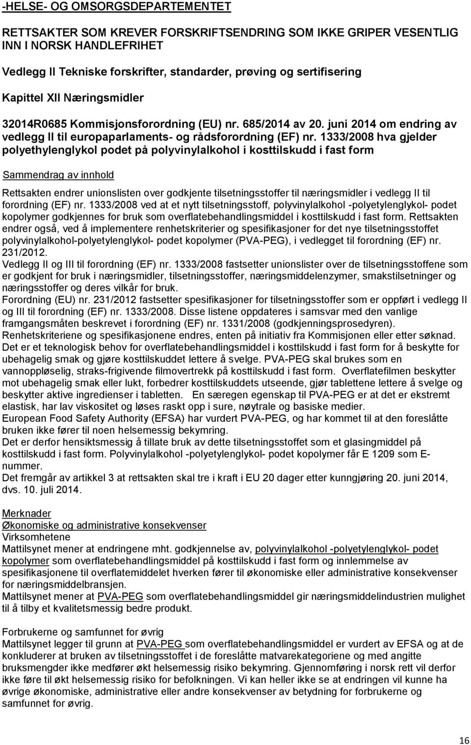 1333/2008 hva gjelder polyethylenglykol podet på polyvinylalkohol i kosttilskudd i fast form Rettsakten endrer unionslisten over godkjente tilsetningsstoffer til næringsmidler i vedlegg II til