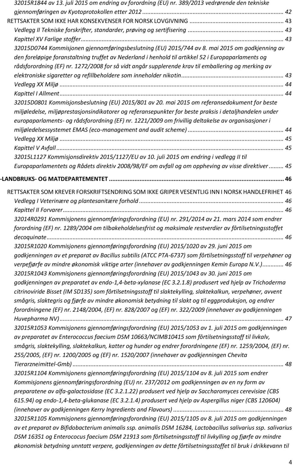 .. 43 32015D0744 Kommisjonen gjennomføringsbeslutning (EU) 2015/744 av 8.