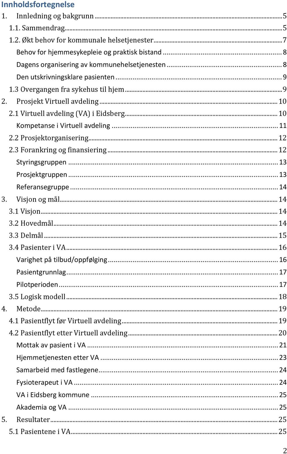 1 Virtuell avdeling (VA) i Eidsberg... 10 Kompetanse i Virtuell avdeling... 11 2.2 Prosjektorganisering... 12 2.3 Forankring og finansiering... 12 Styringsgruppen... 13 Prosjektgruppen.