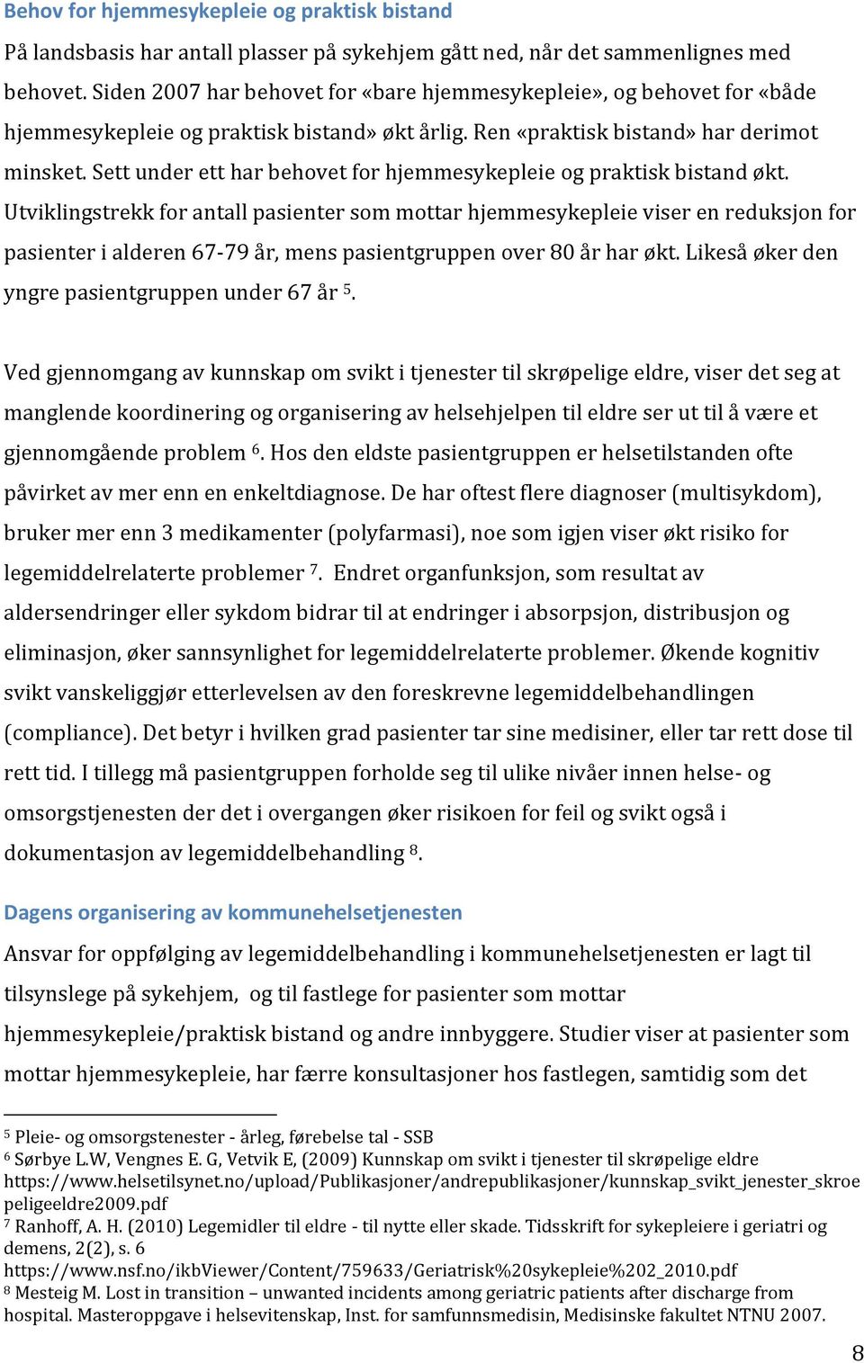 Sett under ett har behovet for hjemmesykepleie og praktisk bistand økt.