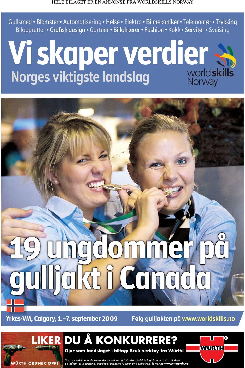 september 2009 Følg gulljakten på www.worldskills.no Liker du å konkurrere? Gjør som landslaget i bilfag: Bruk verktøy fra Würth! Würth ordner opp!