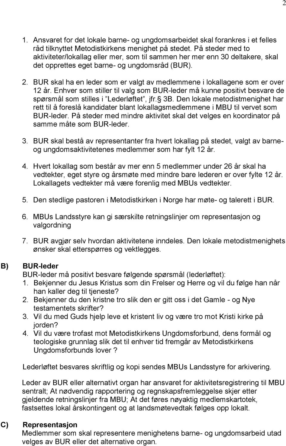 BUR skal ha en leder som er valgt av medlemmene i lokallagene som er over 12 år. Enhver som stiller til valg som BUR-leder må kunne positivt besvare de spørsmål som stilles i Lederløftet, jfr. 3B.