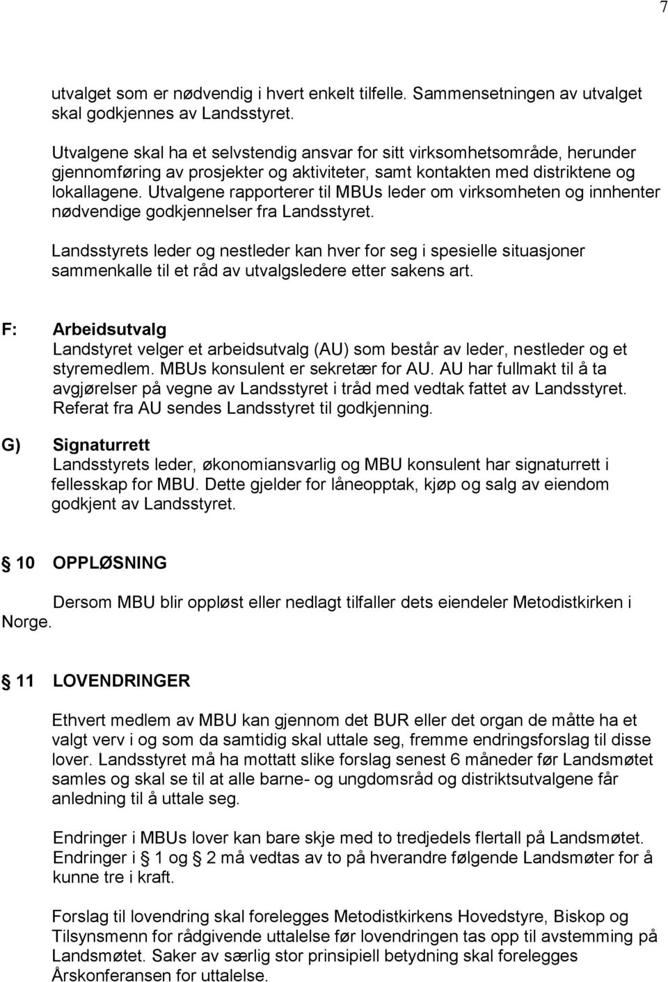 Utvalgene rapporterer til MBUs leder om virksomheten og innhenter nødvendige godkjennelser fra Landsstyret.