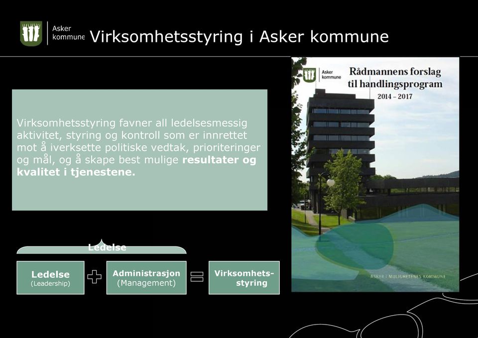 politiske vedtak, prioriteringer og mål, og å skape best mulige resultater og