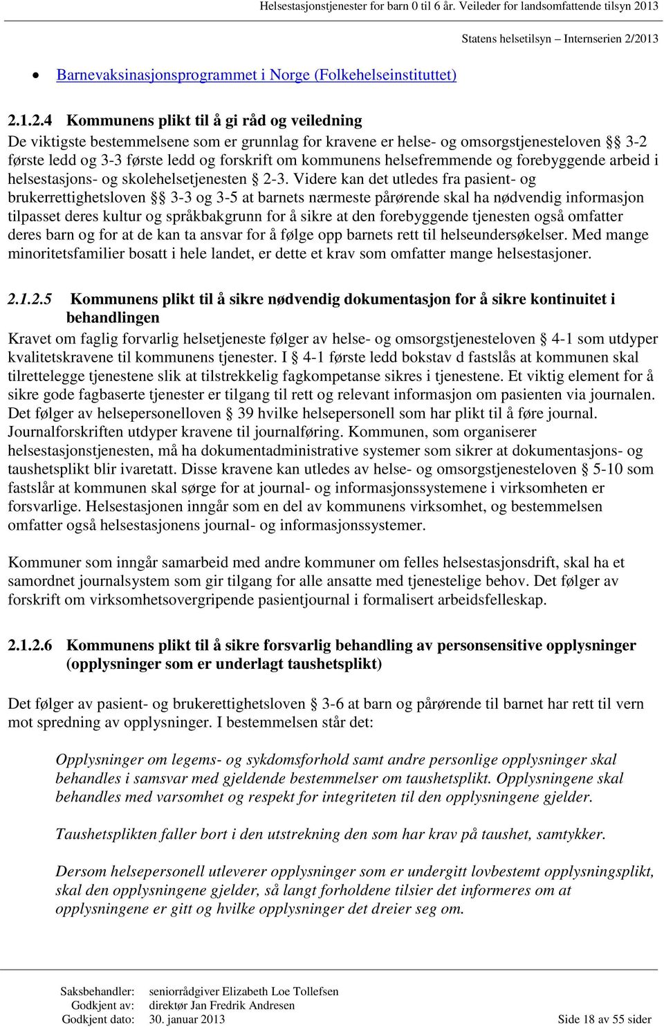 kommunens helsefremmende og forebyggende arbeid i helsestasjons- og skolehelsetjenesten 2-3.