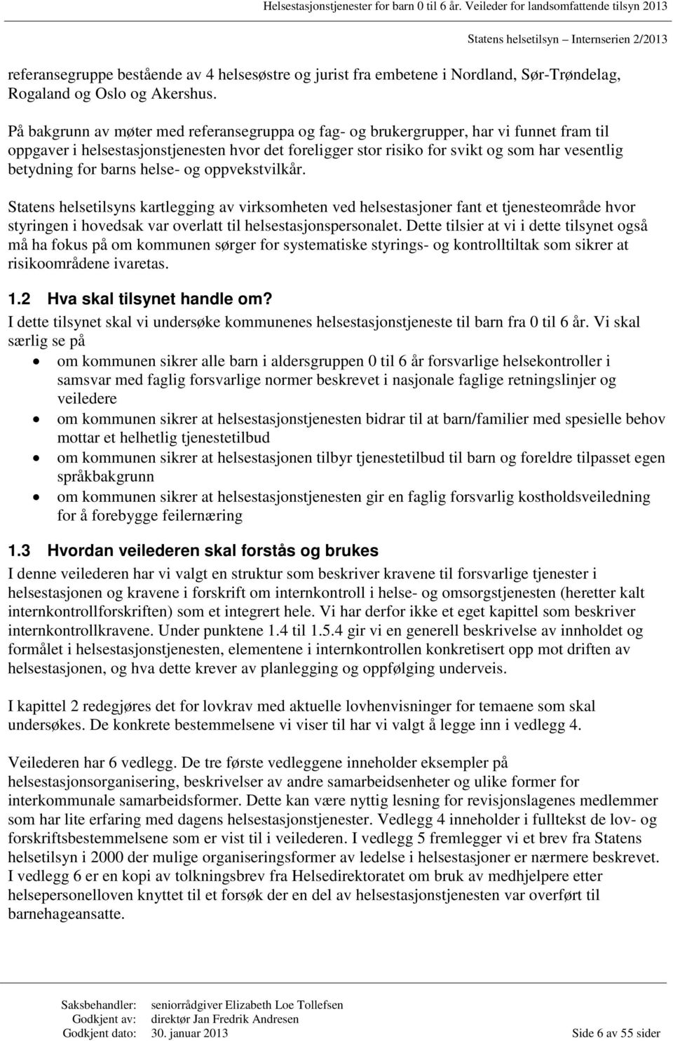 for barns helse- og oppvekstvilkår. Statens helsetilsyns kartlegging av virksomheten ved helsestasjoner fant et tjenesteområde hvor styringen i hovedsak var overlatt til helsestasjonspersonalet.