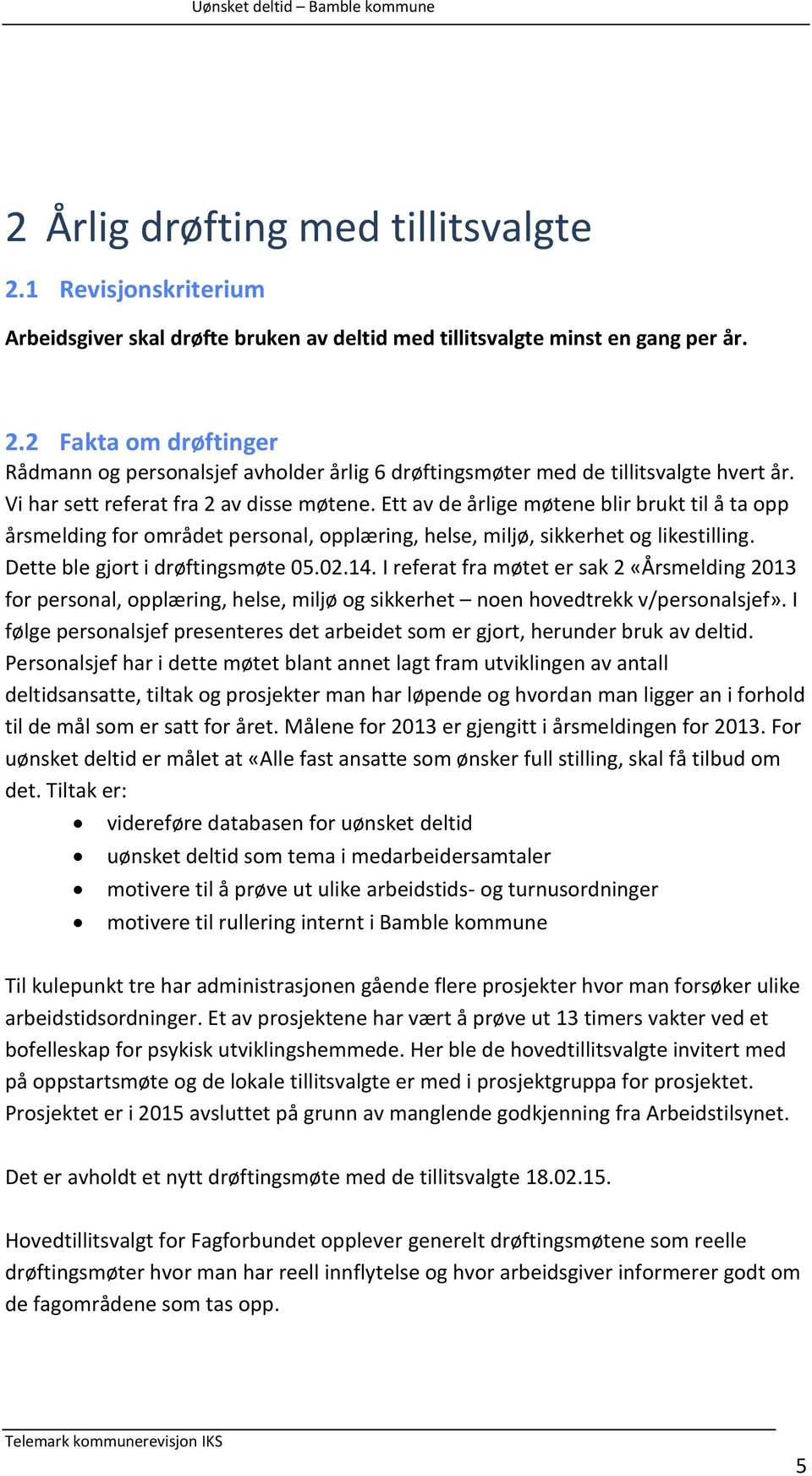 Dette ble gjort i drøftingsmøte 05.02.14. I referat fra møtet er sak 2 «Årsmelding 2013 for personal, opplæring, helse, miljø og sikkerhet noen hovedtrekk v/personalsjef».