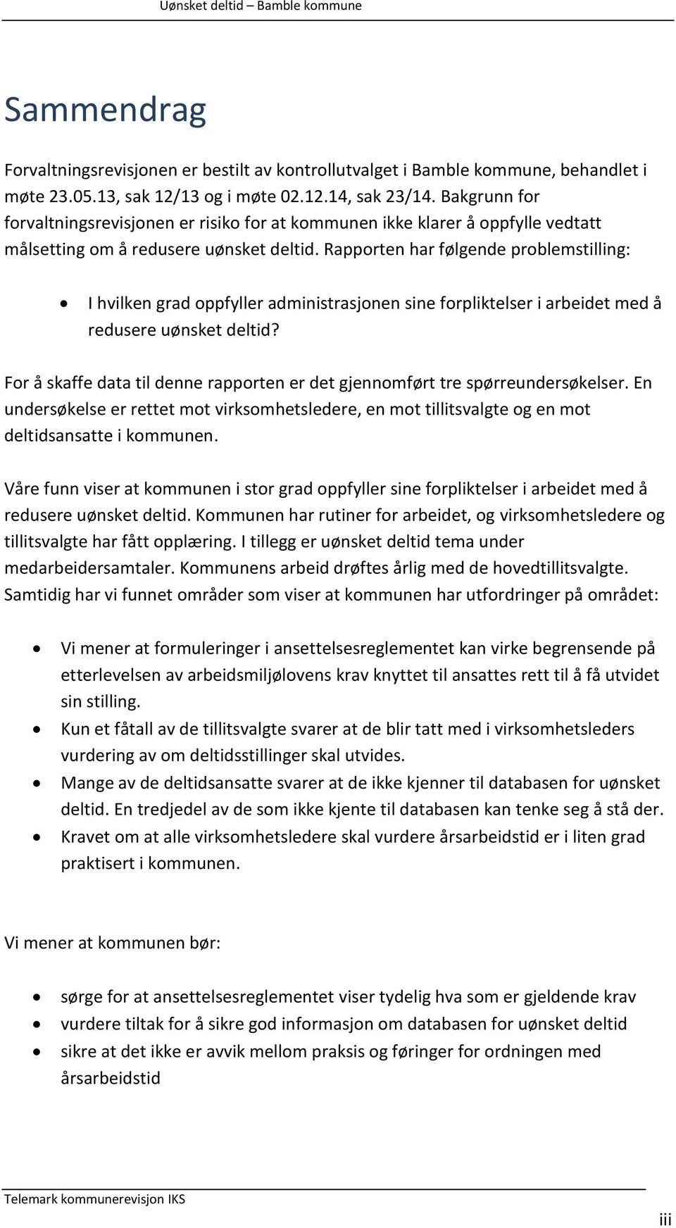 Rapporten har følgende problemstilling: I hvilken grad oppfyller administrasjonen sine forpliktelser i arbeidet med å redusere uønsket deltid?