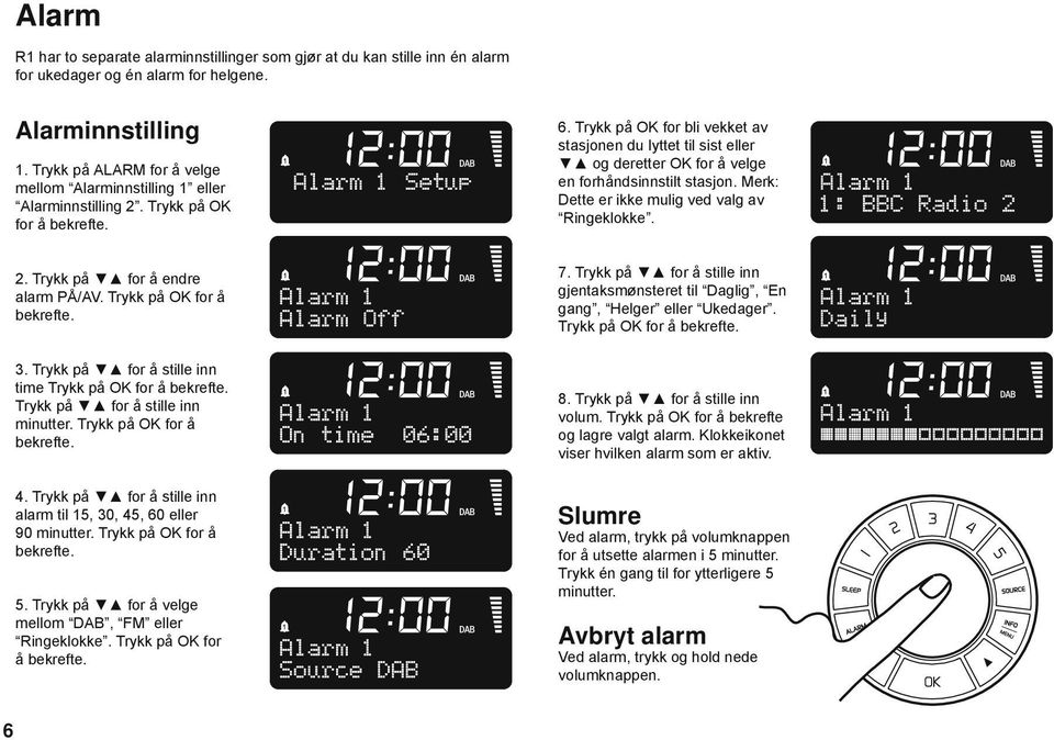 Trykk på OK for bli vekket av stasjonen du lyttet til sist eller og deretter OK for å velge en forhåndsinnstilt stasjon. Merk: Dette er ikke mulig ved valg av Ringeklokke. 2.