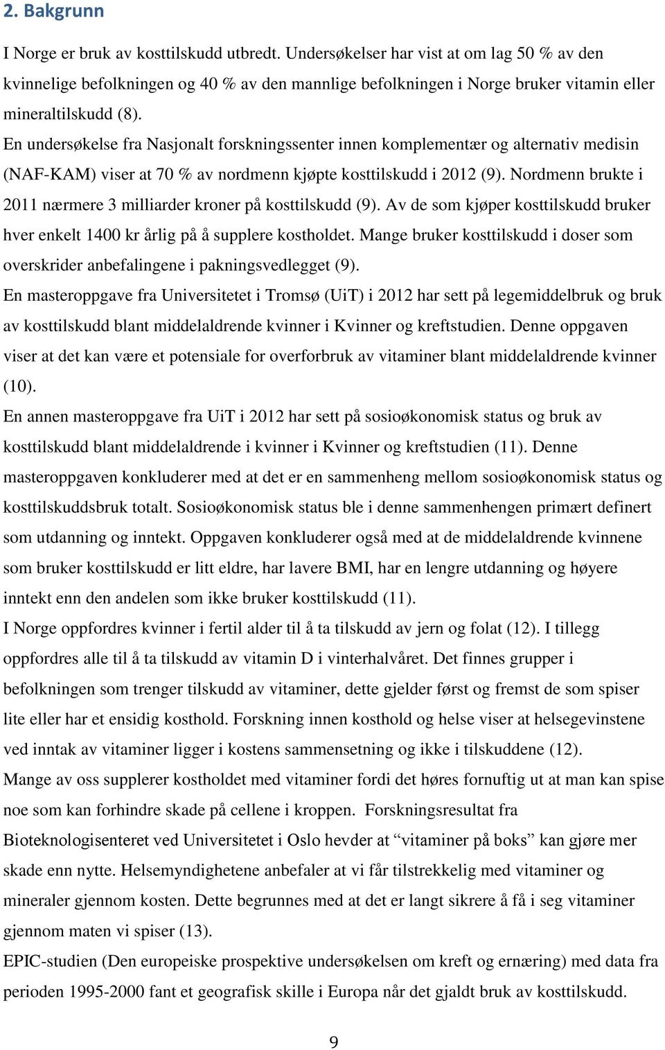 En undersøkelse fra Nasjonalt forskningssenter innen komplementær og alternativ medisin (NAF-KAM) viser at 70 % av nordmenn kjøpte kosttilskudd i 2012 (9).