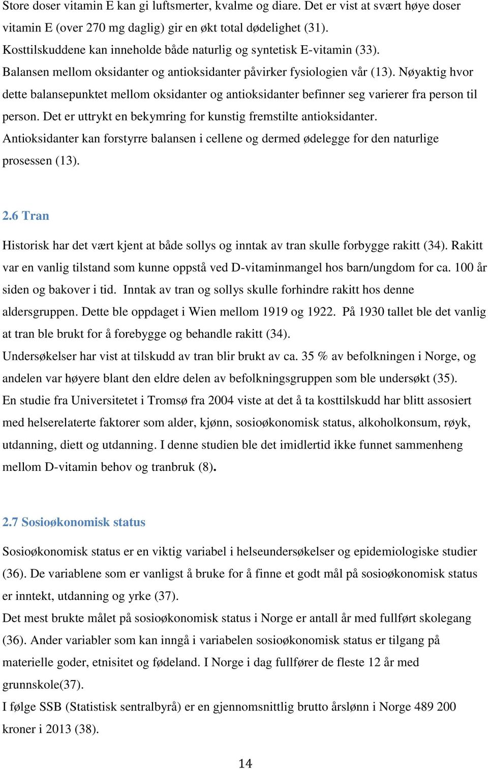 Nøyaktig hvor dette balansepunktet mellom oksidanter og antioksidanter befinner seg varierer fra person til person. et er uttrykt en bekymring for kunstig fremstilte antioksidanter.